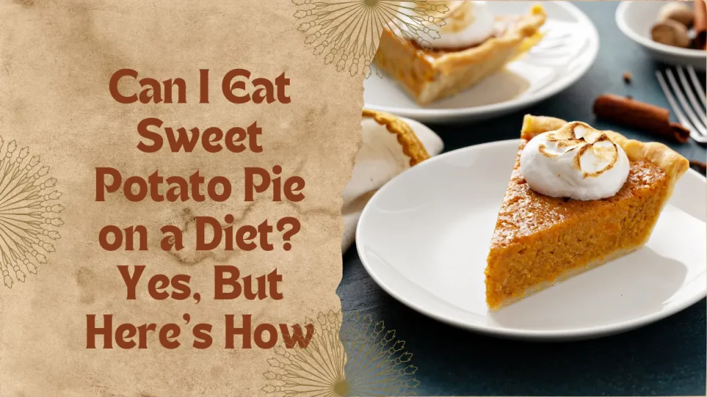 Can I Eat Sweet Potato Pie on a Diet? Yes, But Here’s How