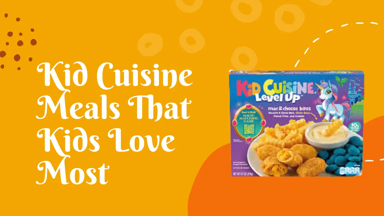 Kid Cuisine Meals That Kids Love Most