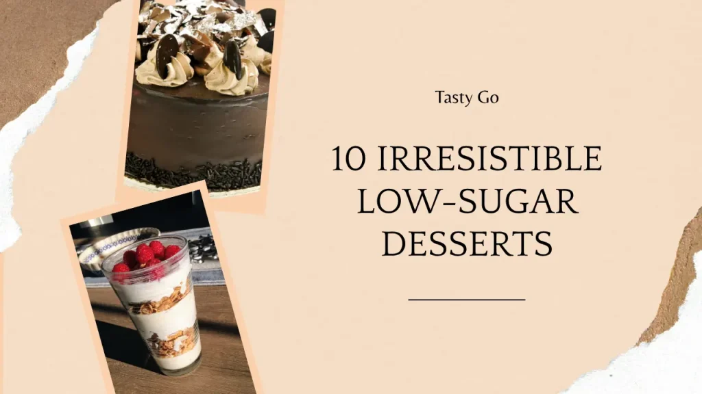 10 Irresistible Low-Sugar Dessert Recipes to Try