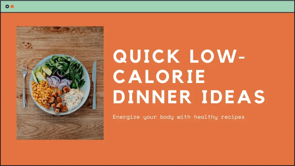 Low-Calorie Dinner Ideas That Energize You