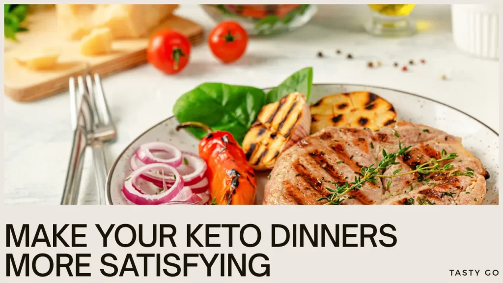 How to Make Your Keto Dinners More Satisfying and Filling
